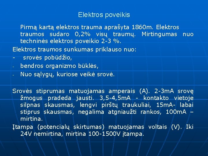 Elektros poveikis Pirmą kartą elektros trauma aprašyta 1860 m. Elektros traumos sudaro 0, 2%