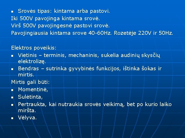 Srovės tipas: kintama arba pastovi. Iki 500 V pavojinga kintama srovė. Virš 500 V