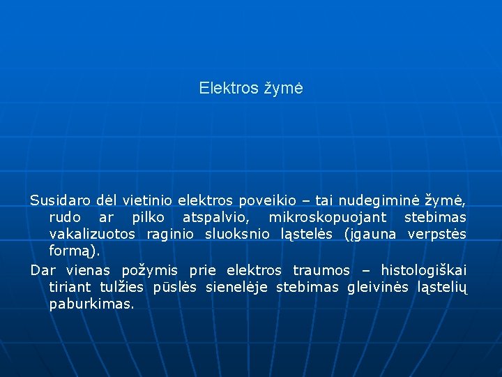 Elektros žymė Susidaro dėl vietinio elektros poveikio – tai nudegiminė žymė, rudo ar pilko