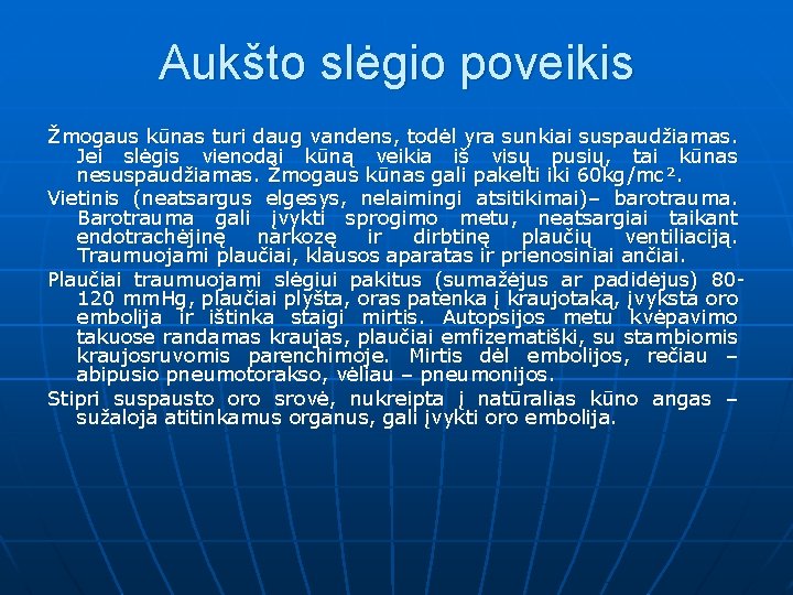 Aukšto slėgio poveikis Žmogaus kūnas turi daug vandens, todėl yra sunkiai suspaudžiamas. Jei slėgis