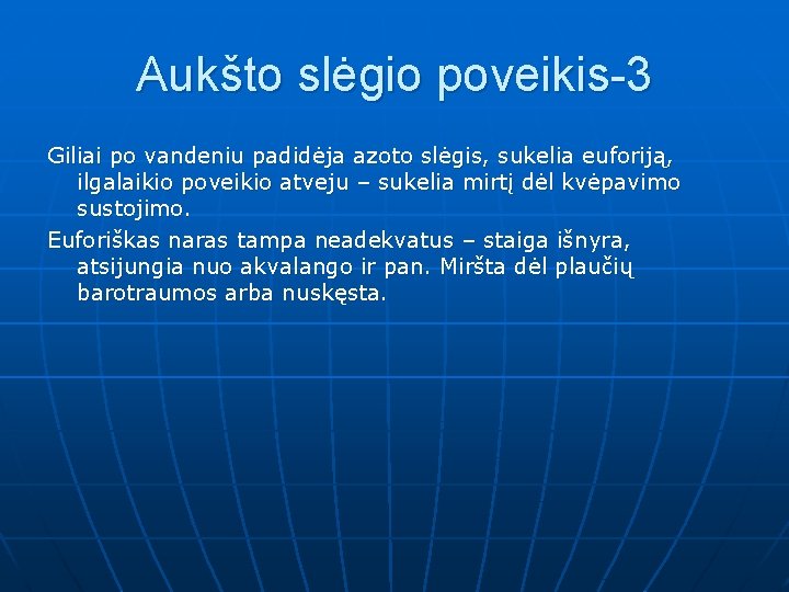 Aukšto slėgio poveikis-3 Giliai po vandeniu padidėja azoto slėgis, sukelia euforiją, ilgalaikio poveikio atveju