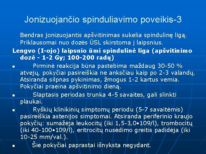 Jonizuojančio spinduliavimo poveikis-3 Bendras jonizuojantis apšvitinimas sukelia spindulinę ligą. Priklausomai nuo dozės ŪSL skirstoma