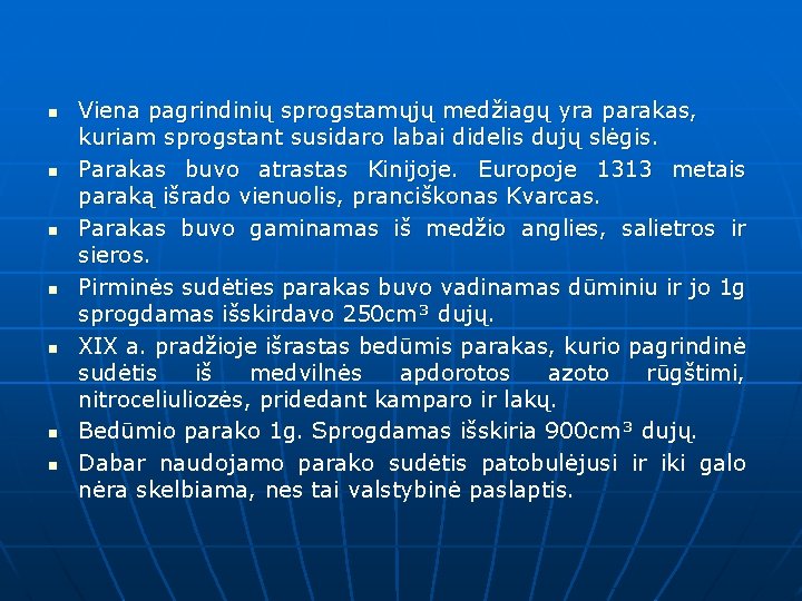 n n n n Viena pagrindinių sprogstamųjų medžiagų yra parakas, kuriam sprogstant susidaro labai