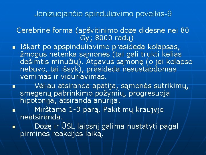 Jonizuojančio spinduliavimo poveikis-9 Cerebrinė forma (apšvitinimo dozė didesnė nei 80 Gy; 8000 radų) n