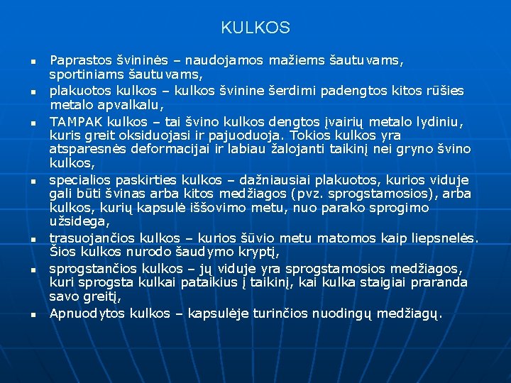 KULKOS n n n n Paprastos švininės – naudojamos mažiems šautuvams, sportiniams šautuvams, plakuotos