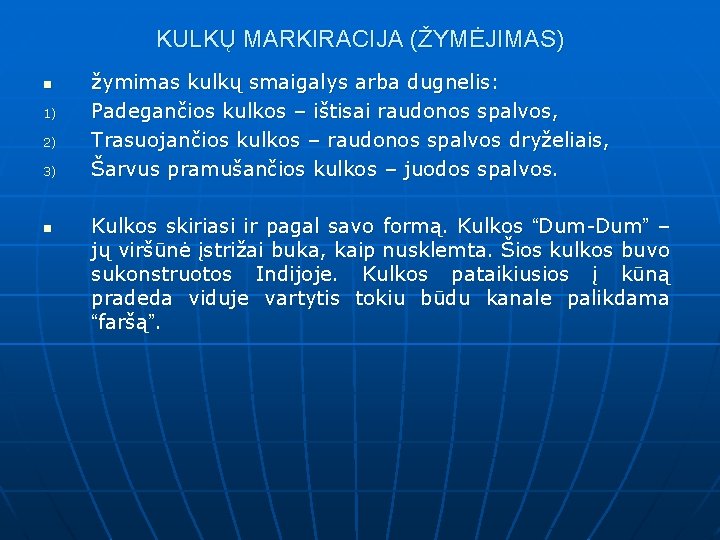 KULKŲ MARKIRACIJA (ŽYMĖJIMAS) n 1) 2) 3) n žymimas kulkų smaigalys arba dugnelis: Padegančios