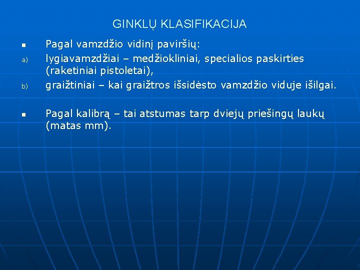 GINKLŲ KLASIFIKACIJA n a) b) n Pagal vamzdžio vidinį paviršių: lygiavamzdžiai – medžiokliniai, specialios