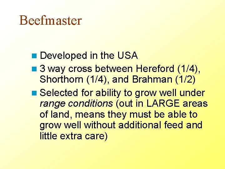 Beefmaster n Developed in the USA n 3 way cross between Hereford (1/4), Shorthorn