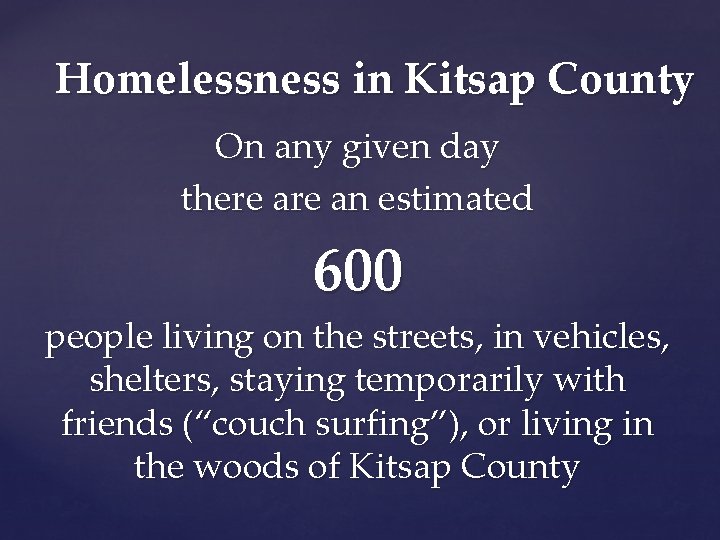 Homelessness in Kitsap County On any given day there an estimated 600 people living