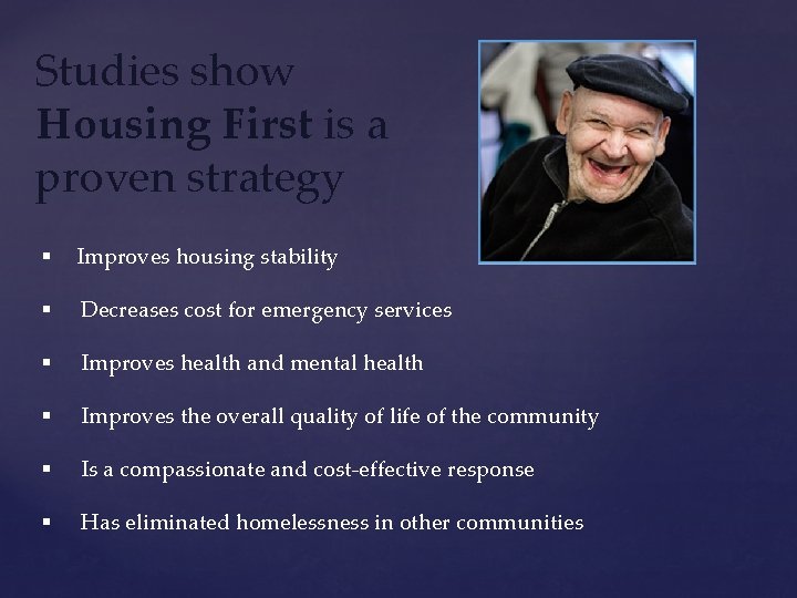 Studies show Housing First is a proven strategy § Improves housing stability § Decreases