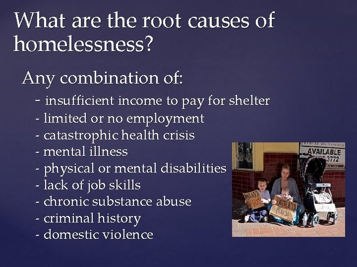 What are the root causes of homelessness? Any combination of: - insufficient income to