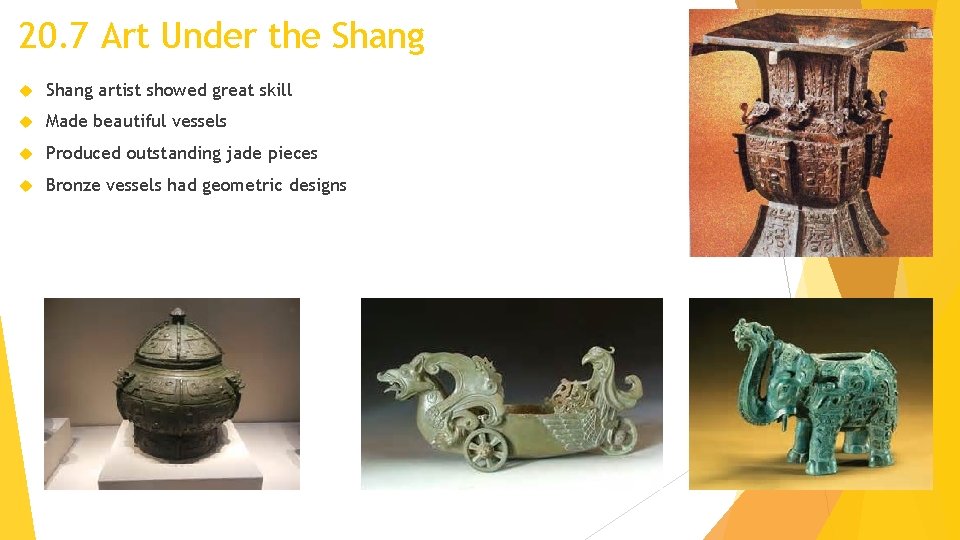 20. 7 Art Under the Shang artist showed great skill Made beautiful vessels Produced