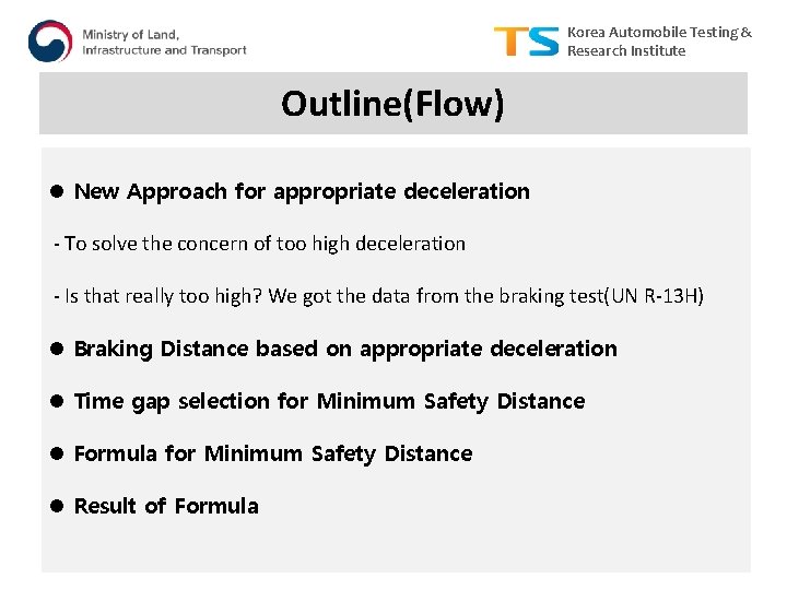 Korea Automobile Testing & Research Institute Outline(Flow) l New Approach for appropriate deceleration -