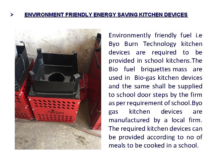 Ø ENVIRONMENT FRIENDLY ENERGY SAVING KITCHEN DEVICES Environmently friendly fuel i. e Byo Burn