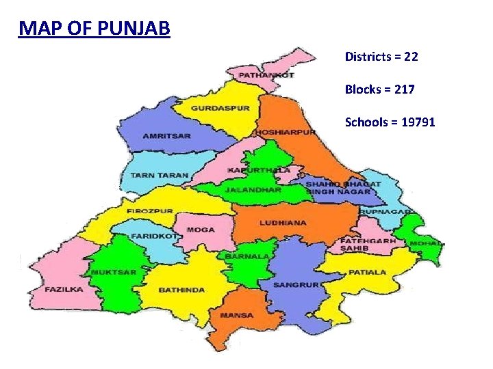MAP OF PUNJAB Districts = 22 Blocks = 217 Schools = 19791 