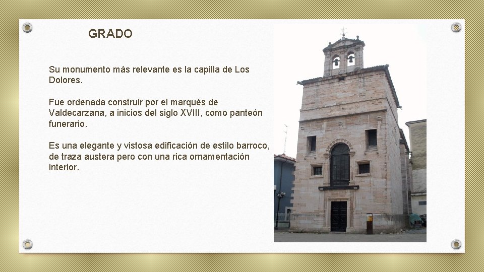 GRADO Su monumento más relevante es la capilla de Los Dolores. Fue ordenada construir