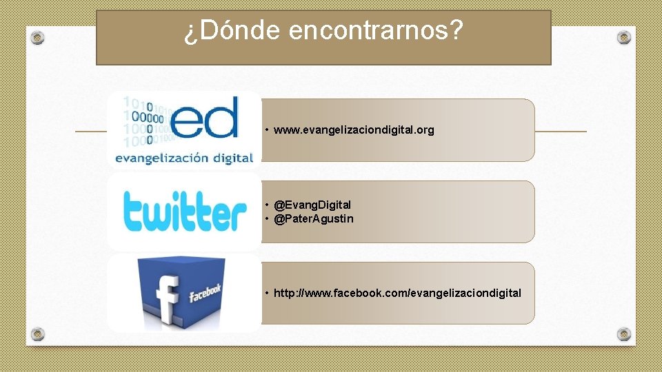 ¿Dónde encontrarnos? • www. evangelizaciondigital. org • @Evang. Digital • @Pater. Agustin • http: