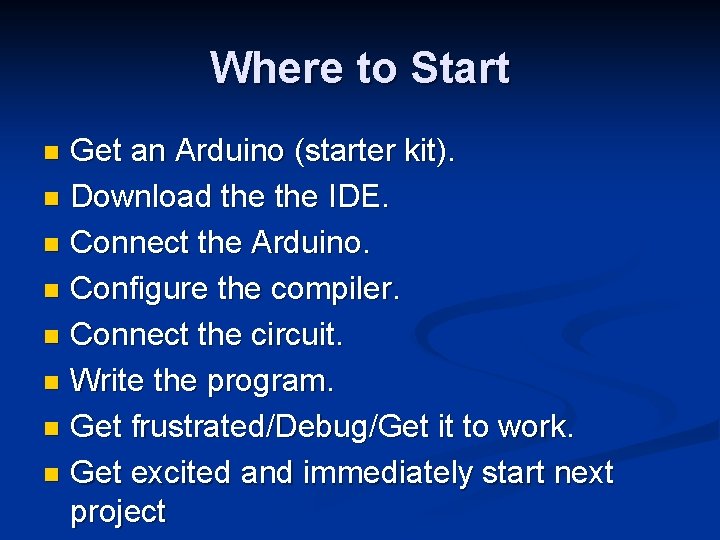 Where to Start Get an Arduino (starter kit). n Download the IDE. n Connect