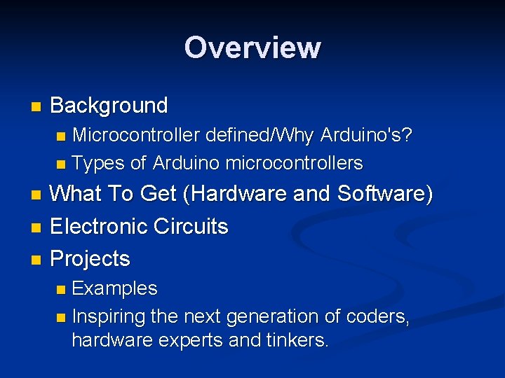 Overview n Background Microcontroller defined/Why Arduino's? n Types of Arduino microcontrollers n What To
