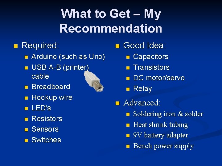 What to Get – My Recommendation n Required: n n n n Arduino (such