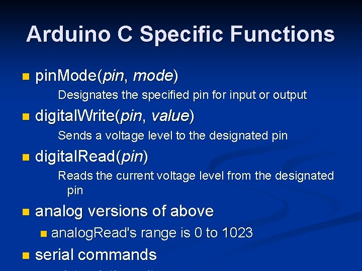 Arduino C Specific Functions n pin. Mode(pin, mode) Designates the specified pin for input
