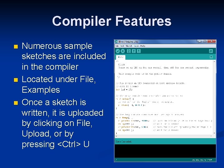 Compiler Features n n n Numerous sample sketches are included in the compiler Located