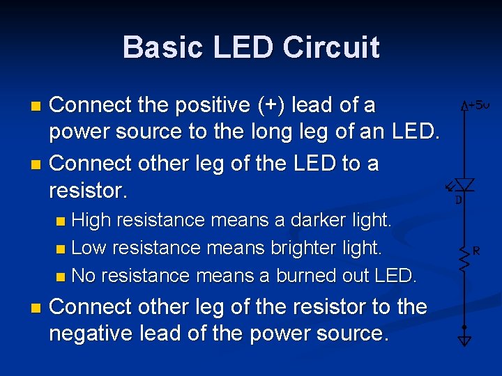 Basic LED Circuit Connect the positive (+) lead of a power source to the