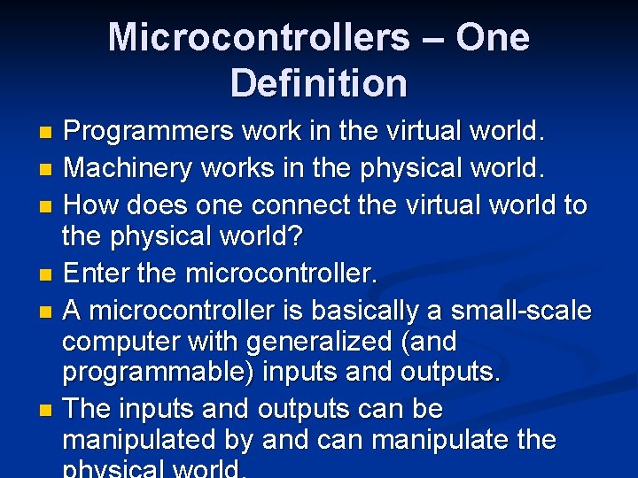 Microcontrollers – One Definition Programmers work in the virtual world. n Machinery works in