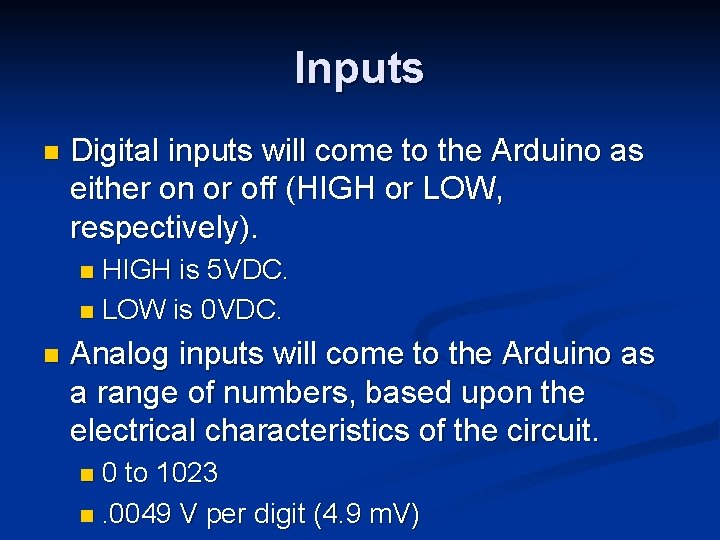 Inputs n Digital inputs will come to the Arduino as either on or off