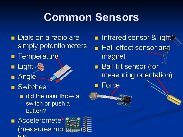 Common Sensors n n n Dials on a radio are simply potentiometers Temperature Light