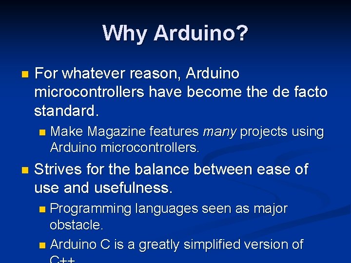 Why Arduino? n For whatever reason, Arduino microcontrollers have become the de facto standard.