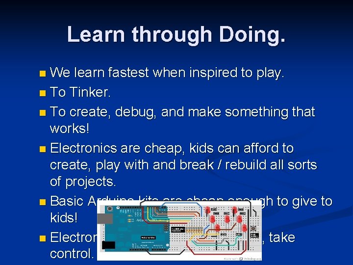 Learn through Doing. We learn fastest when inspired to play. n To Tinker. n