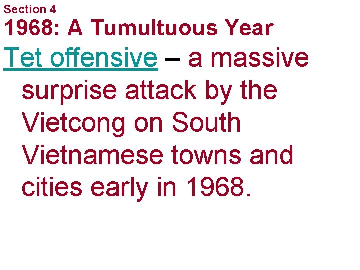 Section 4 1968: A Tumultuous Year Tet offensive – a massive surprise attack by