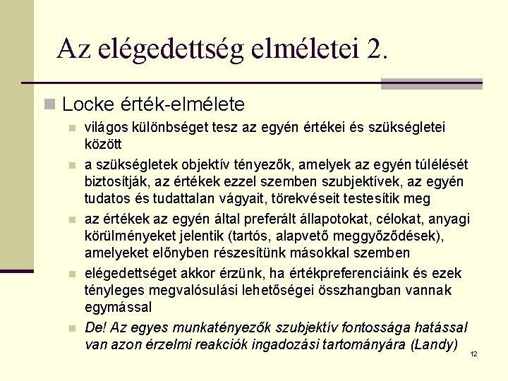 Az elégedettség elméletei 2. n Locke érték-elmélete n n n világos különbséget tesz az