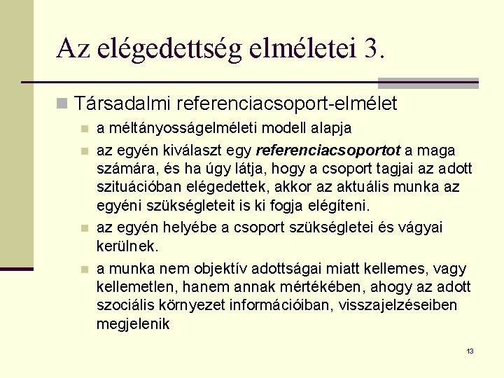 Az elégedettség elméletei 3. n Társadalmi referenciacsoport-elmélet n n a méltányosságelméleti modell alapja az