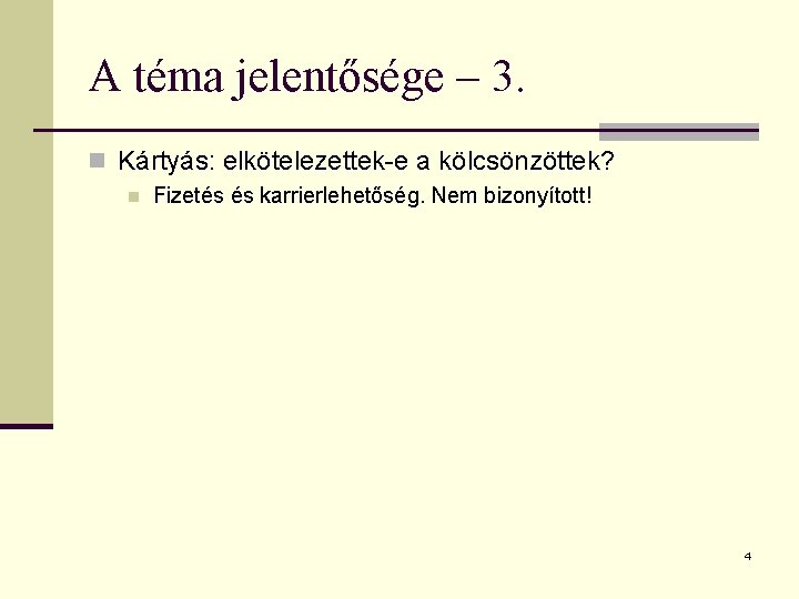 A téma jelentősége – 3. n Kártyás: elkötelezettek-e a kölcsönzöttek? n Fizetés és karrierlehetőség.