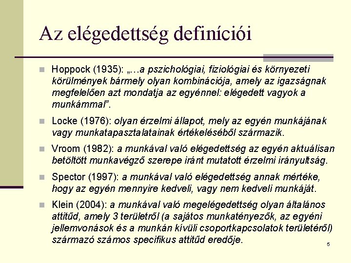 Az elégedettség definíciói n Hoppock (1935): „…a pszichológiai, fiziológiai és környezeti körülmények bármely olyan