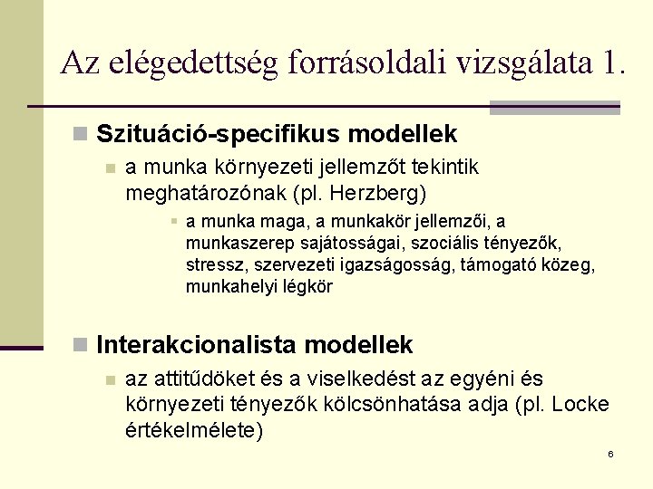 Az elégedettség forrásoldali vizsgálata 1. n Szituáció-specifikus modellek n a munka környezeti jellemzőt tekintik