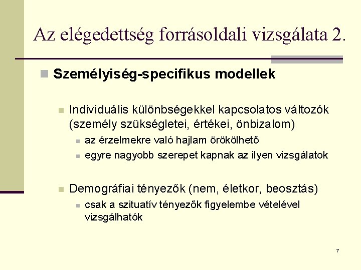 Az elégedettség forrásoldali vizsgálata 2. n Személyiség-specifikus modellek n Individuális különbségekkel kapcsolatos változók (személy