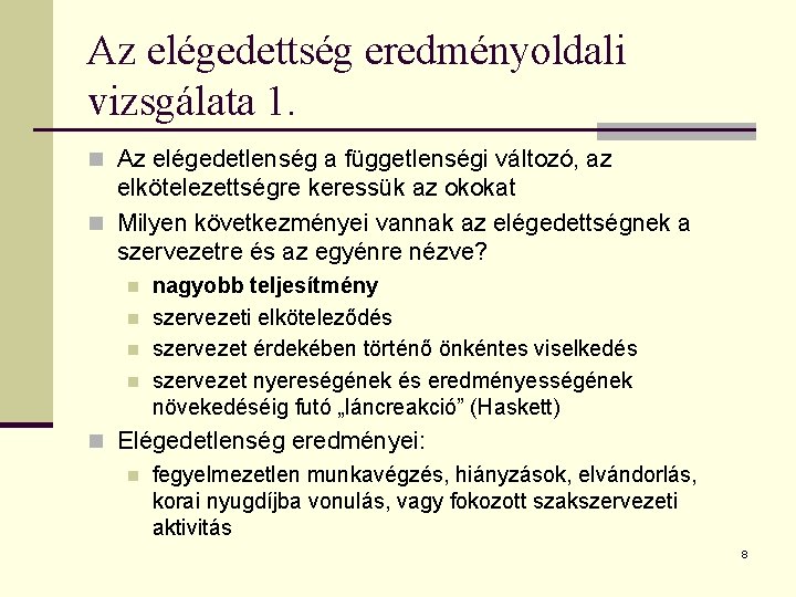 Az elégedettség eredményoldali vizsgálata 1. n Az elégedetlenség a függetlenségi változó, az elkötelezettségre keressük