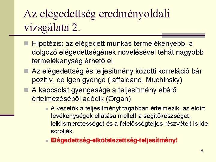 Az elégedettség eredményoldali vizsgálata 2. n Hipotézis: az elégedett munkás termelékenyebb, a dolgozó elégedettségének