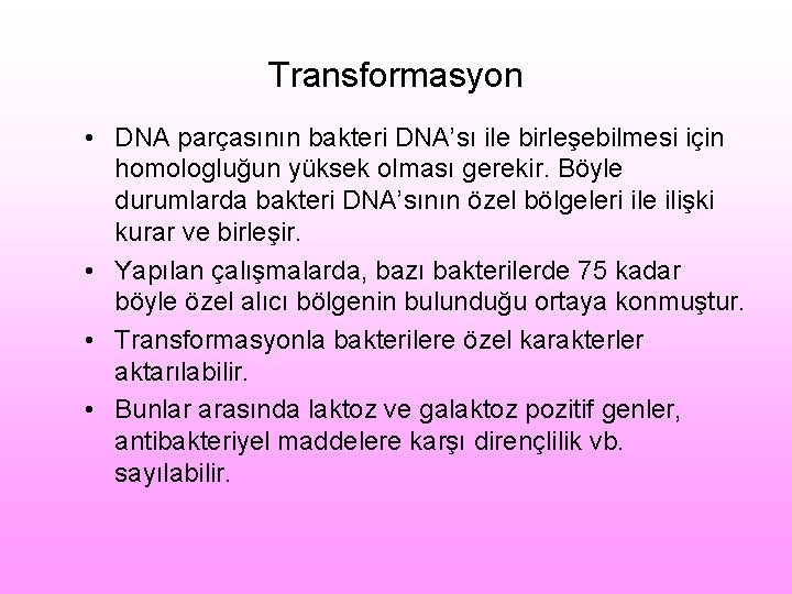 Transformasyon • DNA parçasının bakteri DNA’sı ile birleşebilmesi için homologluğun yüksek olması gerekir. Böyle