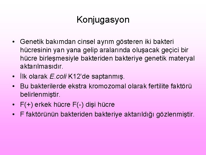 Konjugasyon • Genetik bakımdan cinsel ayrım gösteren iki bakteri hücresinin yana gelip aralarında oluşacak