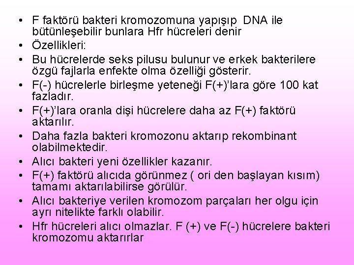  • F faktörü bakteri kromozomuna yapışıp DNA ile bütünleşebilir bunlara Hfr hücreleri denir