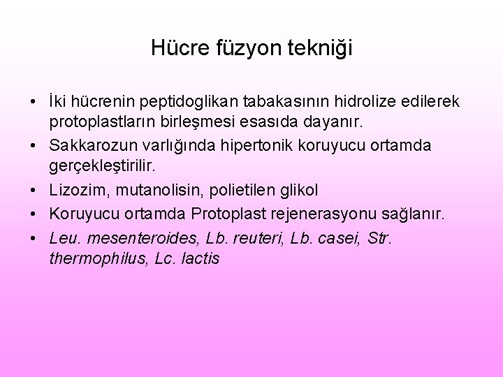 Hücre füzyon tekniği • İki hücrenin peptidoglikan tabakasının hidrolize edilerek protoplastların birleşmesi esasıda dayanır.