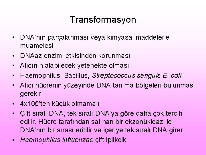 Transformasyon • DNA’nın parçalanması veya kimyasal maddelerle muamelesi • DNAaz enzimi etkisinden korunması •