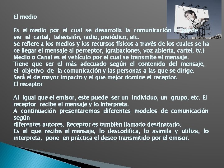 El medio Es el medio por el cual se desarrolla la comunicación y puede