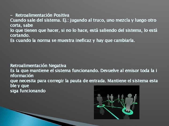 - Retroalimentación Positiva Cuando sale del sistema. Ej. : jugando al truco, uno mezcla