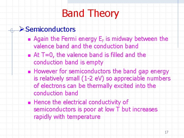 Band Theory Ø Semiconductors n n Again the Fermi energy EF is midway between