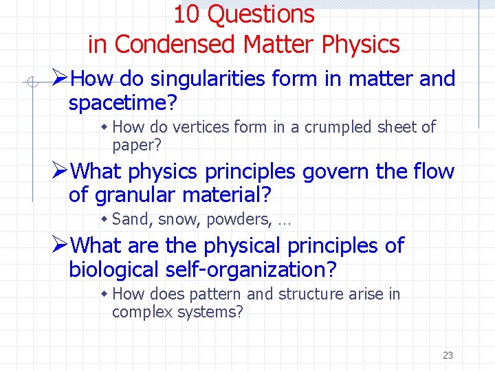 10 Questions in Condensed Matter Physics ØHow do singularities form in matter and spacetime?